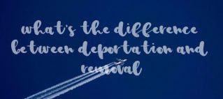 difference between deportation and removal plane on the sky